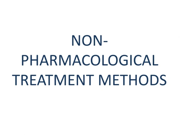 NON- PHARMACOLOGICAL TREATMENT METHODS