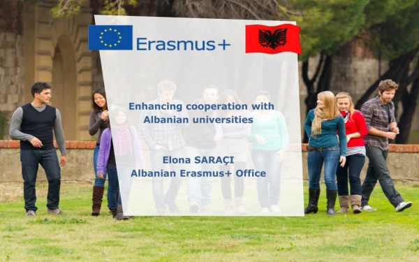 Enhancing cooperation with  Albanian universities Elona  SARAÇI Albanian Erasmus+ Office
