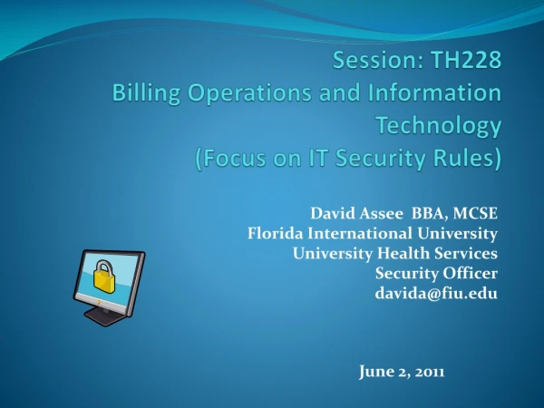 Session: TH228 Billing Operations and Information Technology (Focus on IT Security Rules)