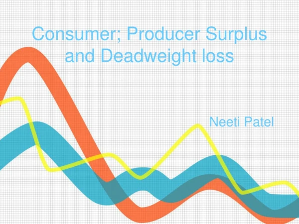 Consumer; Producer Surplus and Deadweight loss