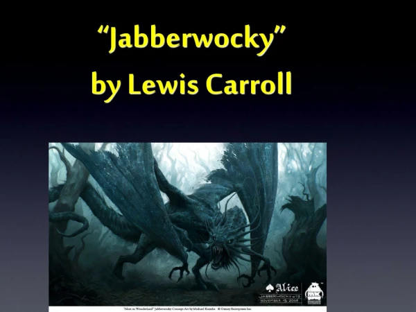 “Jabberwocky” by Lewis Carroll
