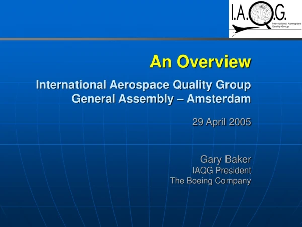 An Overview International Aerospace Quality Group General Assembly – Amsterdam 29 April 2005
