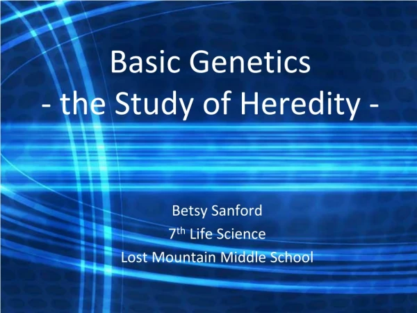 Basic Genetics - the Study of Heredity -
