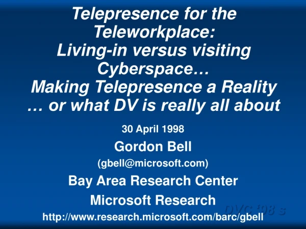 30 April 1998 Gordon Bell  (gbell@microsoft) Bay Area Research Center Microsoft Research