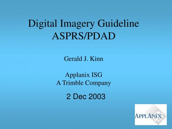 Digital Imagery Guideline ASPRS/PDAD Gerald J. Kinn Applanix ISG A Trimble Company