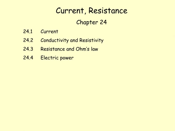 Current, Resistance  Chapter 24 24.1	Current 24.2	Conductivity and Resistivity