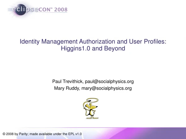 Identity Management Authorization and User Profiles:  Higgins1.0 and Beyond