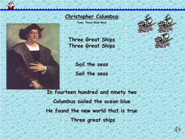 Christopher Columbus Tune: Three Blind Mice Three Great Ships Three Great Ships Sail the seas