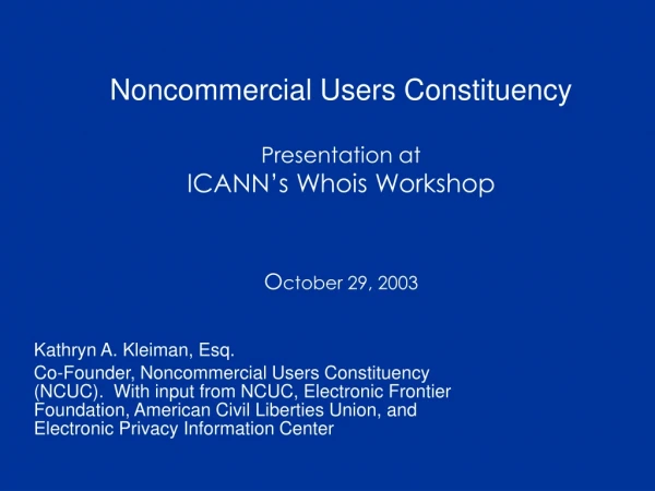 Noncommercial Users Constituency Presentation at ICANN’s Whois Workshop O ctober 29, 2003
