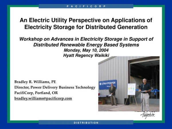 Bradley R. Williams, PE Director, Power Delivery Business Technology PacifiCorp, Portland, OR