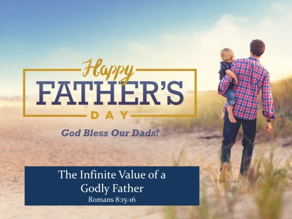 The Infinite Value of a  Godly Father Romans 8:15-16