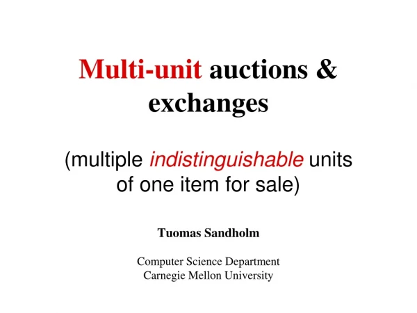 Multi-unit  auctions &amp; exchanges  (multiple  indistinguishable  units of one item for sale)