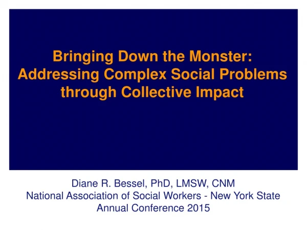 Bringing Down the Monster:  Addressing Complex Social Problems through Collective Impact