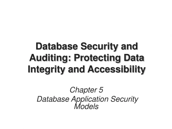 Database Security and Auditing: Protecting Data Integrity and Accessibility