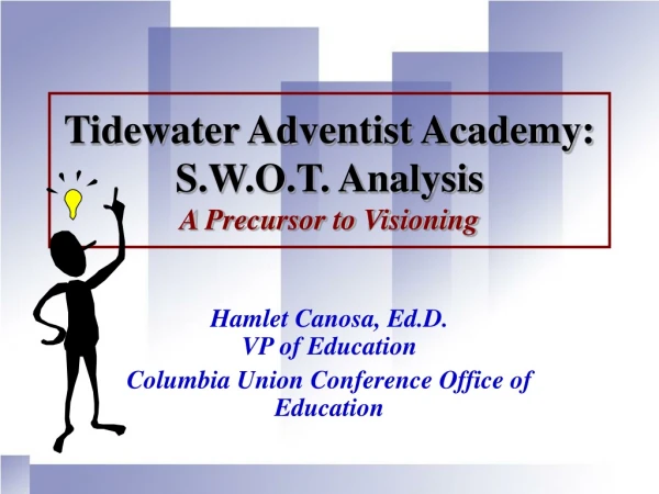 Tidewater Adventist Academy: S.W.O.T. Analysis A Precursor to Visioning