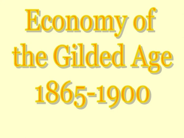 Economy of  the Gilded Age 1865-1900