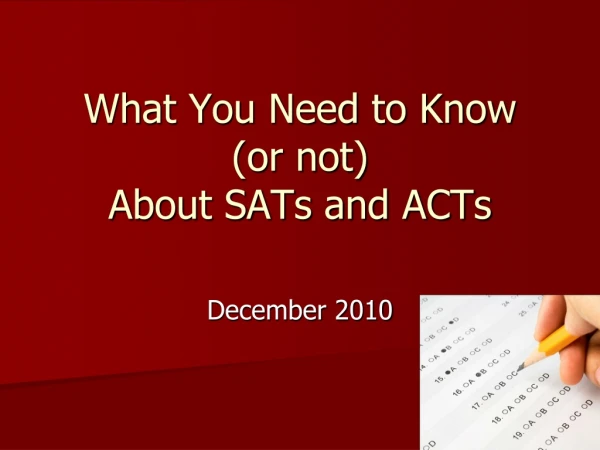 What You Need to Know  (or not)  About SATs and ACTs