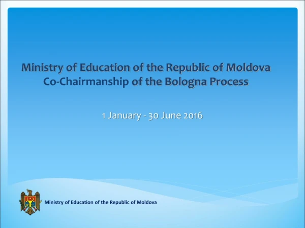 Ministry of Education of the Republic of Moldova Co-Chairmanship  of the Bologna Process