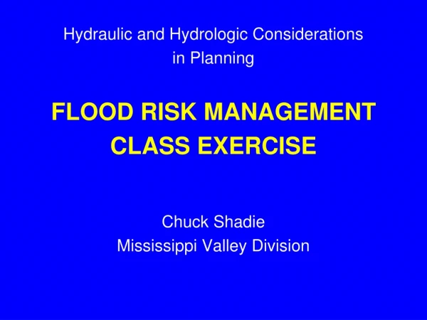 Hydraulic and Hydrologic Considerations  in Planning FLOOD RISK MANAGEMENT CLASS EXERCISE