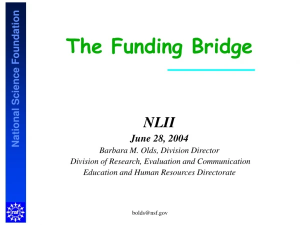 The Funding Bridge NLII June 28, 2004 Barbara M. Olds, Division Director