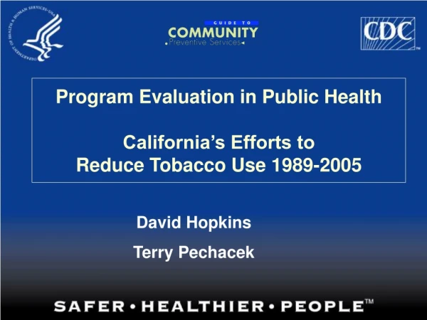 Program Evaluation in Public Health  California’s Efforts to Reduce Tobacco Use 1989-2005