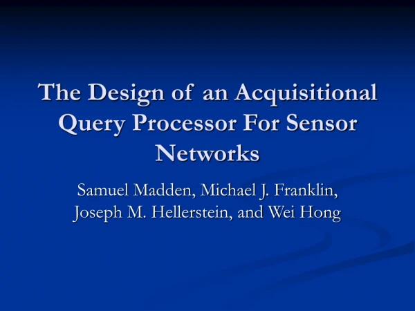 The Design of an Acquisitional Query Processor For Sensor Networks