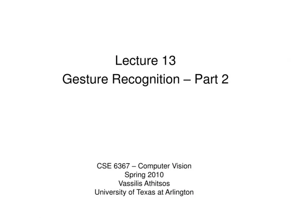 Lecture 13 Gesture Recognition – Part 2