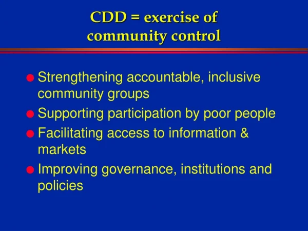 CDD = exercise of  community control