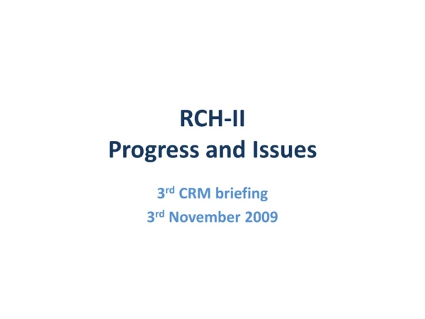 RCH-II Progress and Issues