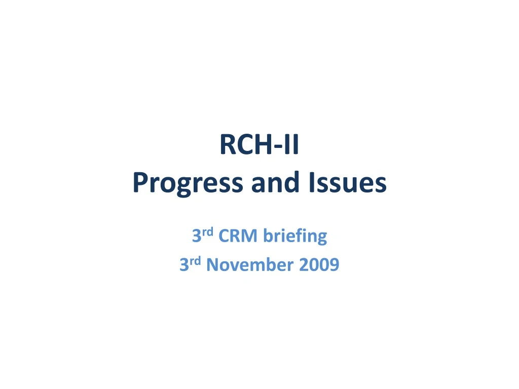 rch ii progress and issues