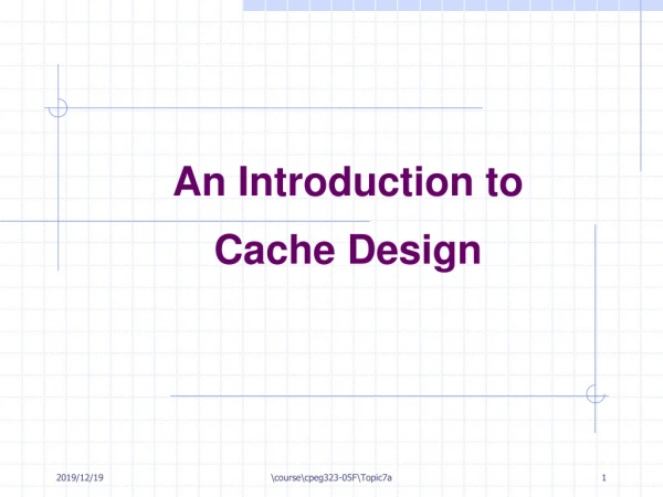 An Introduction to  Cache Design