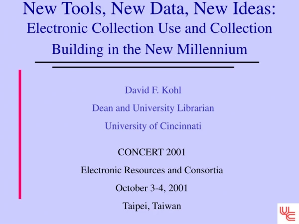 David F. Kohl Dean and University Librarian University of Cincinnati