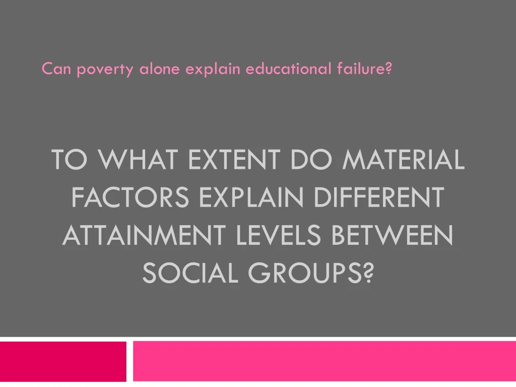 to what extent do material factors explain different attainment levels between social groups