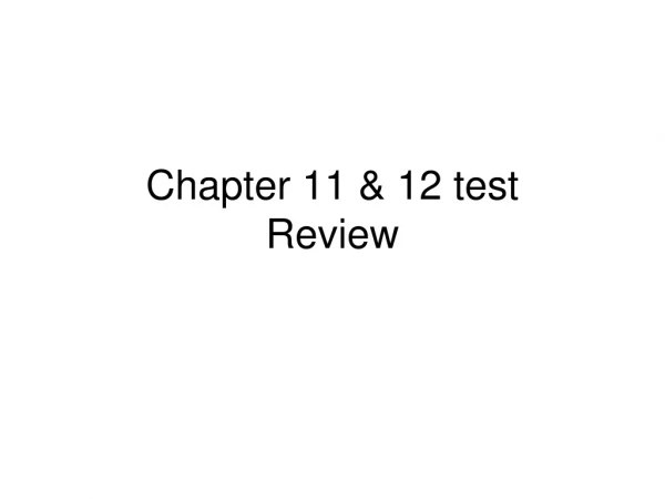Chapter 11 &amp; 12 test Review