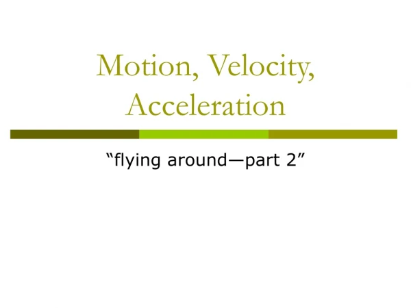 Motion, Velocity, Acceleration