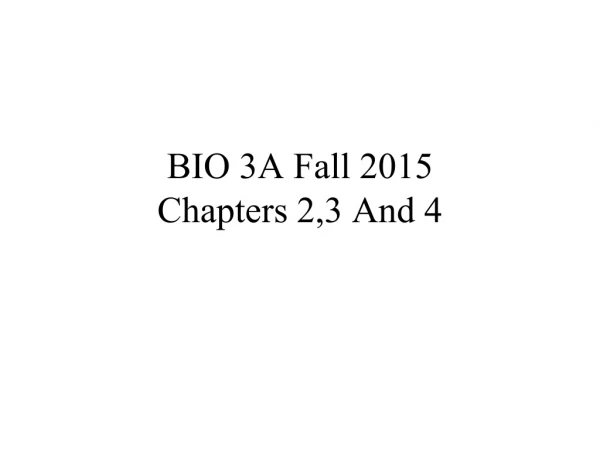 BIO 3A Fall 2015 Chapters 2,3 And 4