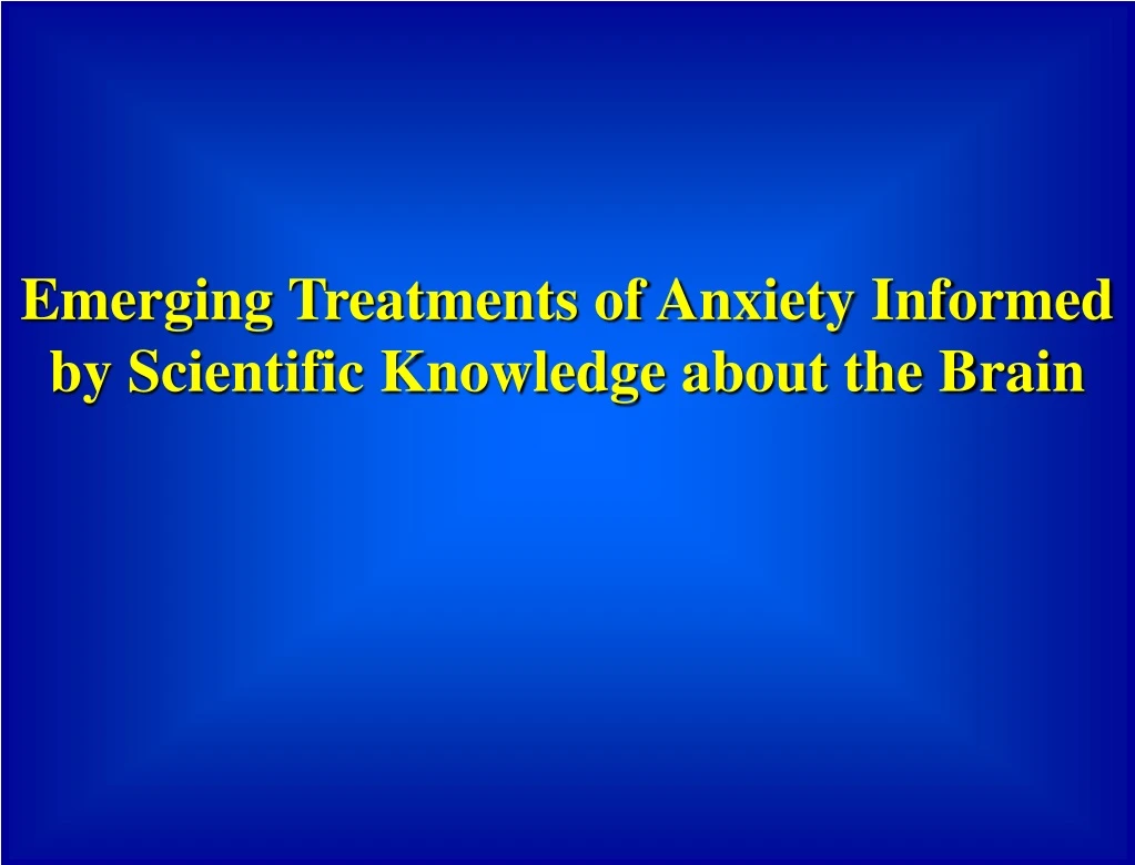 emerging treatments of anxiety informed