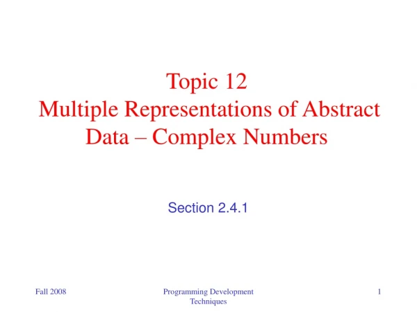 Topic 12   Multiple Representations of Abstract Data – Complex Numbers