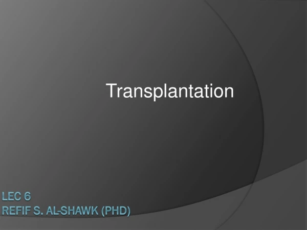 Lec  6 Refif  S. Al- Shawk  (PhD)