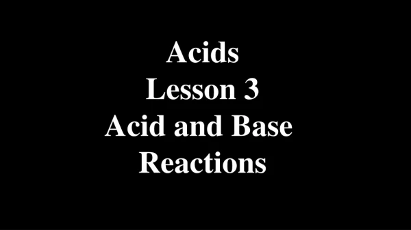 Acids Lesson 3 Acid and Base  Reactions