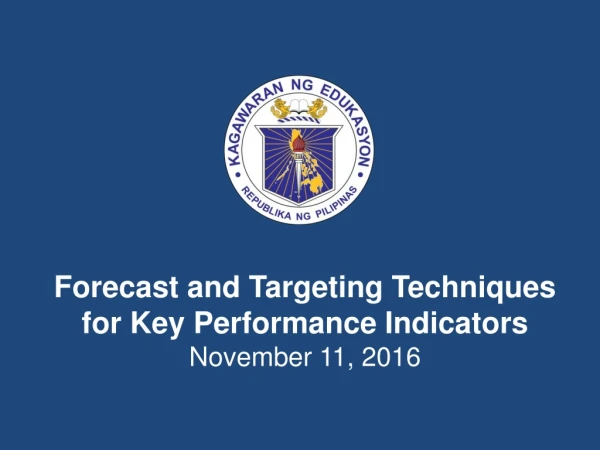 Forecast and Targeting Techniques for Key Performance Indicators November 11, 2016