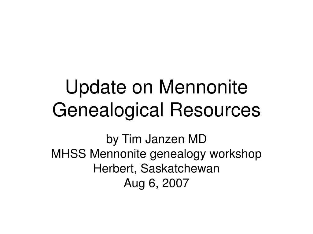 by tim janzen md mhss mennonite genealogy workshop herbert saskatchewan aug 6 2007