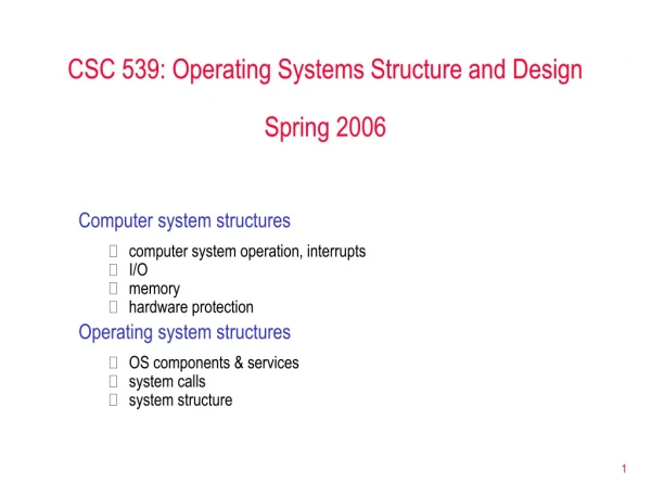 CSC 539: Operating Systems Structure and Design Spring 2006