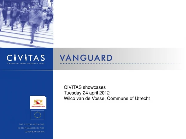 CIVITAS showcases Tuesday 24 april 2012 Wilco van de Vosse, Commune of Utrecht