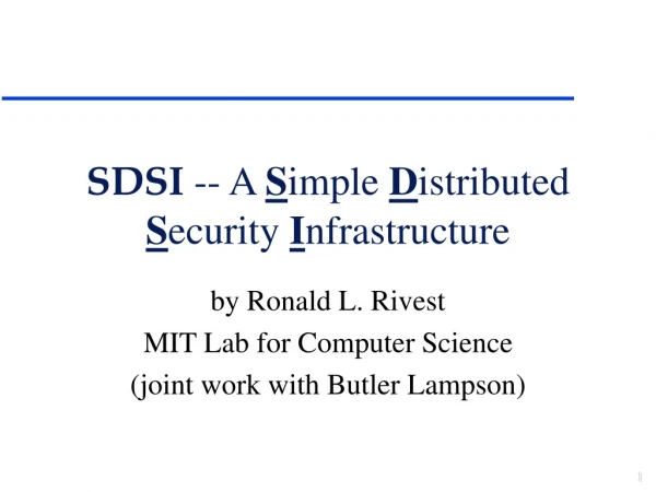 SDSI  -- A  S imple  D istributed  S ecurity  I nfrastructure