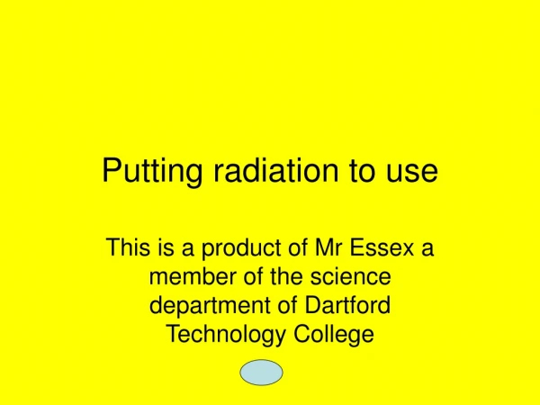 Putting radiation to use