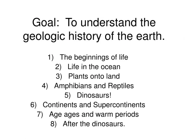 Goal:  To understand the geologic history of the earth.