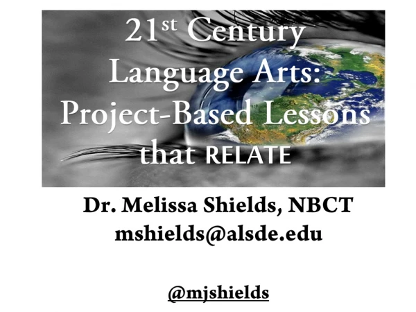 21 st  Century  Language Arts:  Project-Based Lessons that  RELATE