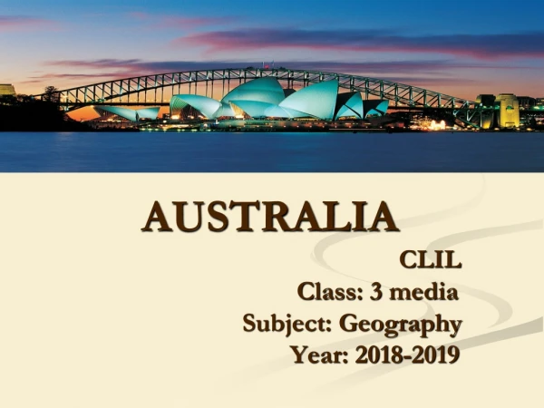 AUSTRALIA 							      CLIL 					       Class: 3 media 				       Subject: Geography