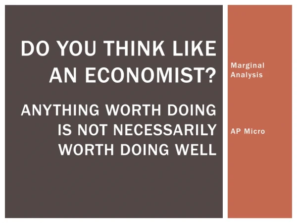 Do you think like an economist? Anything worth doing is not necessarily worth doing well